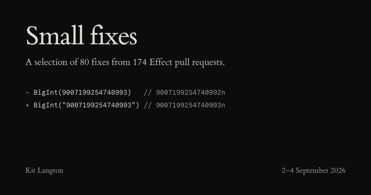 Small fixes — A selection of 80 fixes from 174 pull requests to Effect.